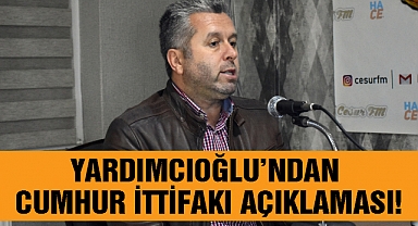 Yardımcıoğlu'ndan Cumhur İttifakı Açıklaması!