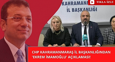 CHP Kahramanmaraş İl Başkanlığı'ndan 'İmamoğlu' Açıklaması