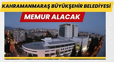 Kahramanmaraş Büyükşehir Belediyesi Memur Alımı Yapacak