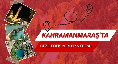 Kahramanmaraş’ta Gezilecek Yerler Neresi? Kahramanmaraş’ın Kültürel Alanları Neresi?