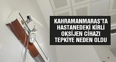 Kahramanmaraş'ta Hastanedeki Kirli Oksijen Cihazı Tepkiye Neden Oldu