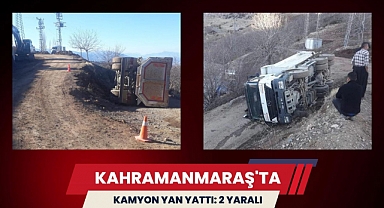 Kahramanmaraş’ta Kamyon Yan Yattı: 2 Yaralı