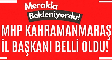 MHP Kahramanmaraş İl Başkanı Belli Oldu