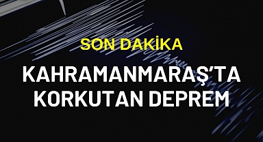 Son Dakika! Kahramanmaraş'ta Deprem!