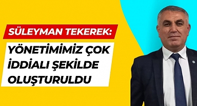 Süleyman Tekerek: Yönetimimiz Çok İddialı Şekilde Oluşturuldu