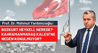 Yardımcıoğlu: Bozkurt Heykeli, nerede? Kahramanmaraş Kalesi’ne neden konulmuyor?
