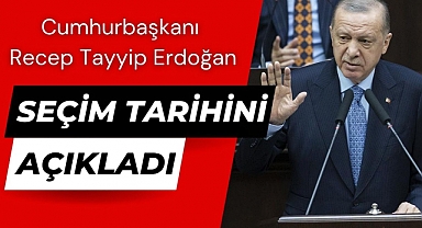 Cumhurbaşkanı Erdoğan Seçim Tarihini Açıkladı 