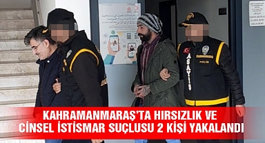Kahramanmaraş'ta hırsızlık ve cinsel istismar suçlusu 2 kişi yakalandı