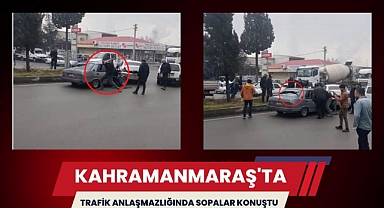 Kahramanmaraş’ta Trafik Anlaşmazlığında Sopalar Konuştu 