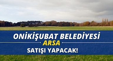 Onikişubat Belediyesi arsa satıyor