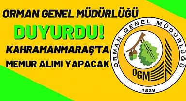 Orman Genel Müdürlüğü Kahramanmaraş'a Personel Alacak