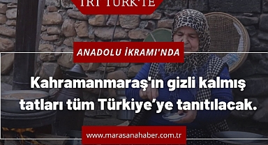 TRT Türk ‘Anadolu İkramı’nda Kahramanmaraş’ı Tanıtacak