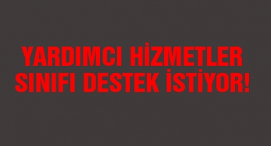 Yardımcı hizmetler sınıfı destek istiyor!