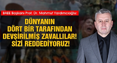 Yardımcıoğlu: Dünyanın dört bir tarafından devşirilmiş zavallılar! Sizi reddediyoruz!