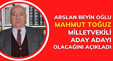 Arslan Beyin Oğlu Mahmut Toğuz Milletvekili Aday Adayı Olacağını Açıkladı