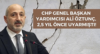 CHP Genel Başkan Yardımcısı Ali Öztunç, 2,5 yıl önce uyarmıştı!