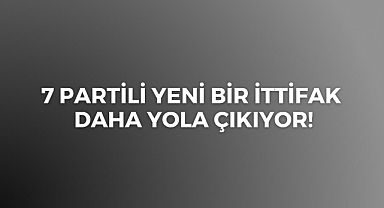 7 partili yeni bir ittifak daha yola çıkıyor