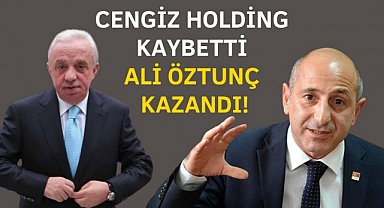 Cengiz Holding kaybetti Ali Öztunç kazandı!