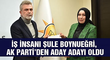 İş İnsanı Şule Boynueğri, AK Parti’den aday adayı oldu
