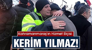 Kahramanmaraş’ın Hizmet Elçisi: Kerim Yılmaz!
