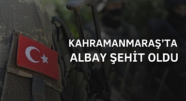 Kahramanmaraş'ta Albay Şehit Oldu
