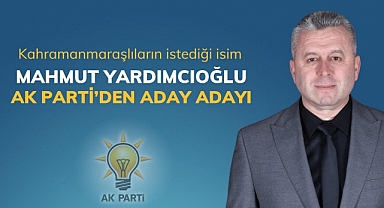 Kahramanmaraşlıların İstediği İsim Mahmut Yardımcıoğlu AK Parti’den Aday Adayı