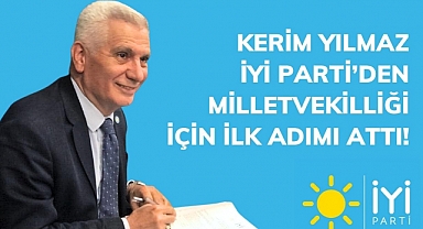 Kerim Yılmaz İyi Parti’den Milletvekilliği İçin İlk Adımı Attı!