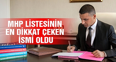 MHP Listesinin En Dikkat Çeken İsmi Oldu