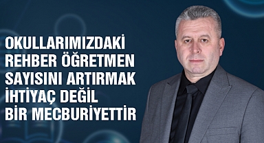 Yardımcıoğlu: Okullarımızdaki Rehber Öğretmen Sayısını Artırmak İhtiyaç Değil Bir Mecburiyettir