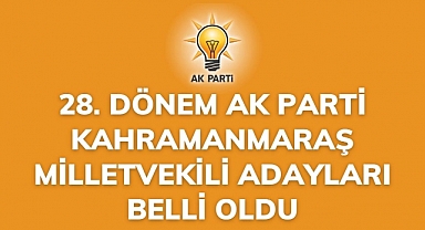28. Dönem AK Parti Kahramanmaraş milletvekili adayları belli oldu