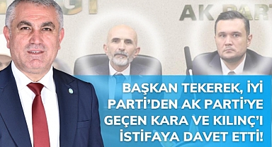 Başkan Tekerek İYİ Parti'den AK Parti'ye geçen Kara ve Kılınç'ı istifaya davet etti!
