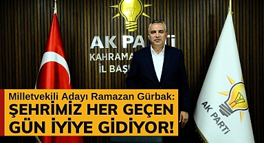 Gürbak: Şehrimiz her geçen gün iyiye gidiyor!