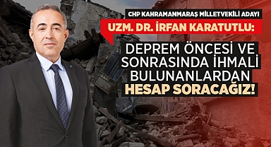 Karatutlu: Deprem öncesi ve sonrasında ihmali bulunanlardan hesap soracağız!