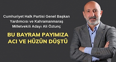 Öztunç: Bu bayram payımıza acı ve hüzün düştü