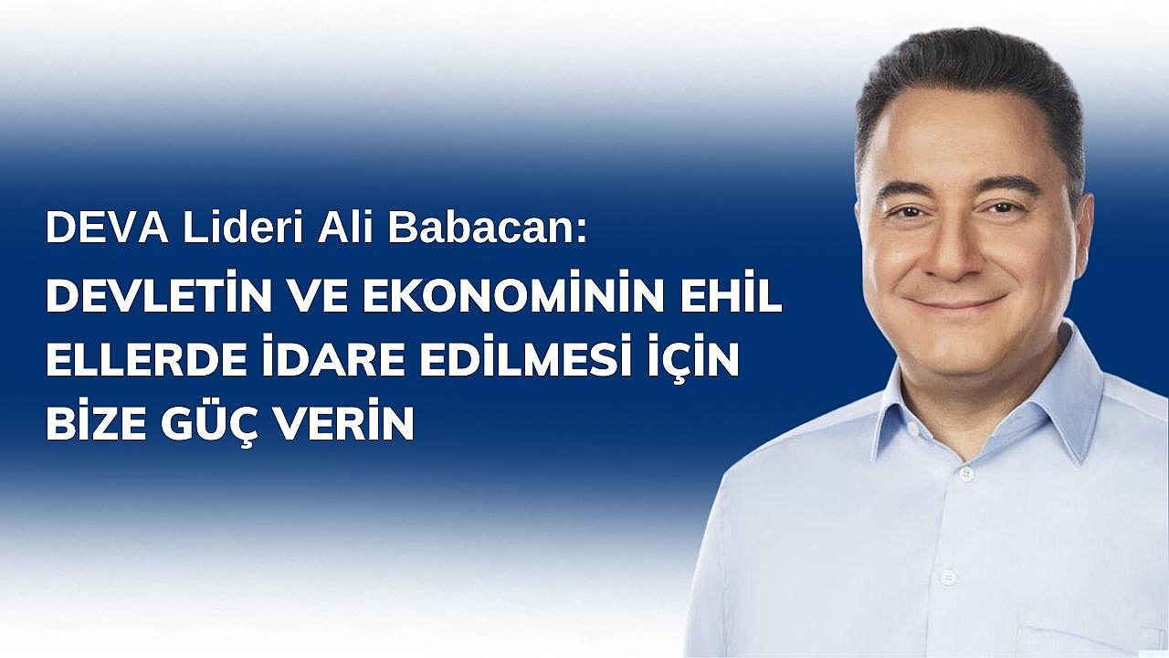 Ali Babacan: Devletin ve Ekonominin Ehil Ellerde İdare Edilmesi İçin Bize Güç Verin
