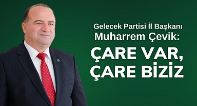 Başkan Çevik: Çare Var, Çare Biziz