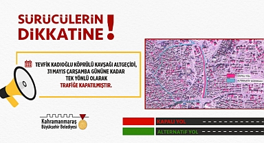 Kahramanmaraş'ta Büyükşehir'den Alternatif Güzergâh Uyarısı!