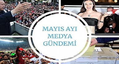 Mayıs Ayı Medya Gündemi Yayında;En Çok Siyaset Konuşuldu