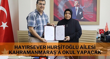 Hayırsever Hurşitoğlu Ailesi Kahramanmaraş'a Okul Yapacak