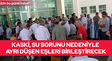 KASKİ, su sorunu nedeniyle ayrı düşen eşleri birleştirecek
