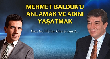 Mehmet Balduk’u Anlamak ve Adını Yaşatmak