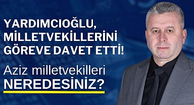 Yardımcıoğlu, milletvekillerini göreve davet etti!