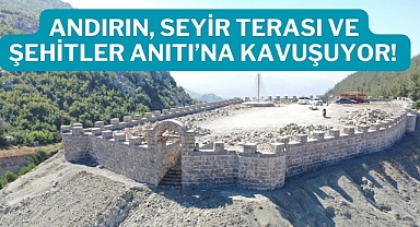 Andırın, Seyir Terası ve Şehitler Anıtı’na Kavuşuyor!