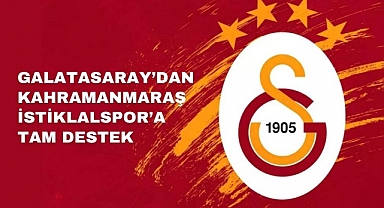Galatasaray'dan Kahramanmaraş İstiklalspor'a Tam Destek