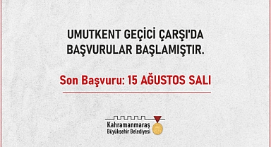 Kahramanmaraş Umutkent Geçici Çarşı’da Başvurular Başladı!