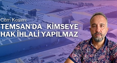 Kesim: TEMSAN’da Kimseye Hak İhlali Yapılmaz