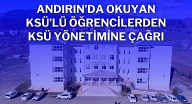 Andırın’da okuyan KSÜ’lü Öğrencilerden KSÜ Yönetimine Çağrı