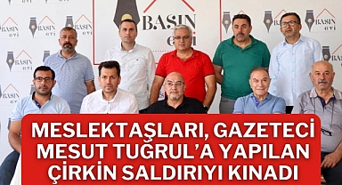 Meslektaşları, Gazeteci Mesut Tuğrul’a Yapılan Çirkin Saldırıyı Kınadı