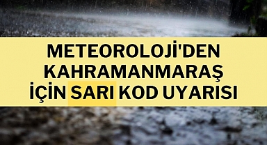 Meteoroloji'den Kahramanmaraş İçin Sarı Kod Uyarısı