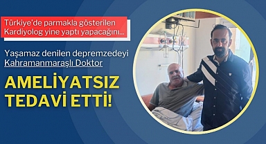Yaşamaz denilen depremzedeyi Kahramanmaraşlı doktor, ameliyatsız tedavi etti